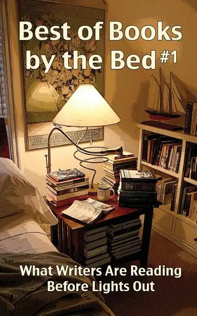 Best of Books by the Bed #1: What Writers Are Reading Before Lights Out - Paperback