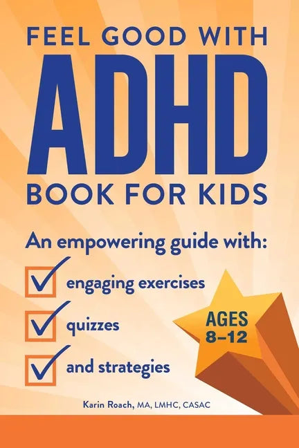 The Feel Good with ADHD Book for Kids: An Empowering Guide with Engaging Exercises, Quizzes, and Strategies - Paperback