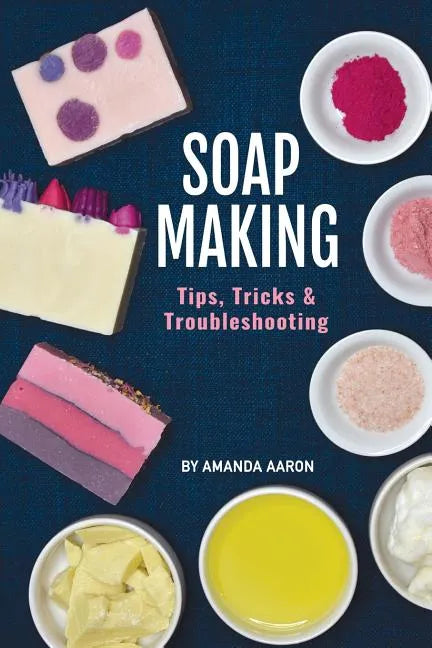 Soapmaking Tips Tricks and Troubleshooting - Paperback