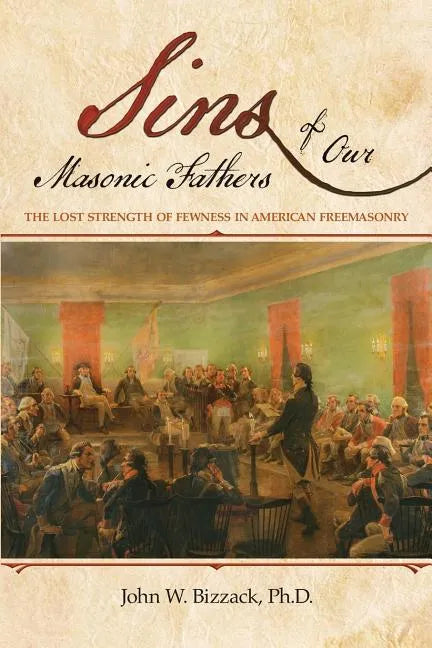 Sins of our Masonic Fathers: The Lost Strength of Fewness in American Freemasonry - Paperback