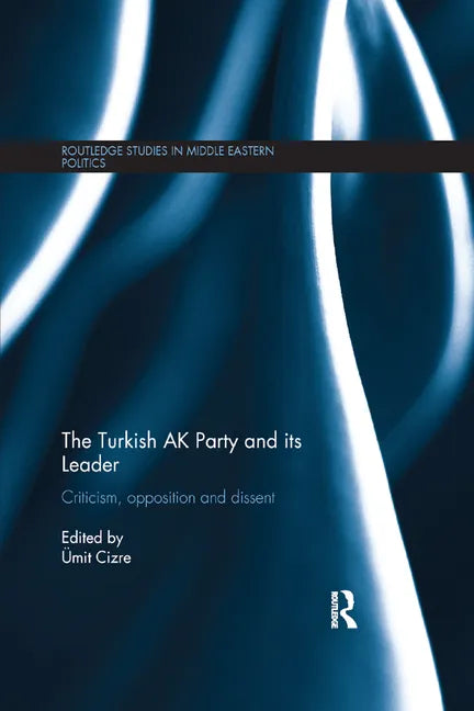 The Turkish AK Party and Its Leader: Criticism, Opposition and Dissent - Paperback