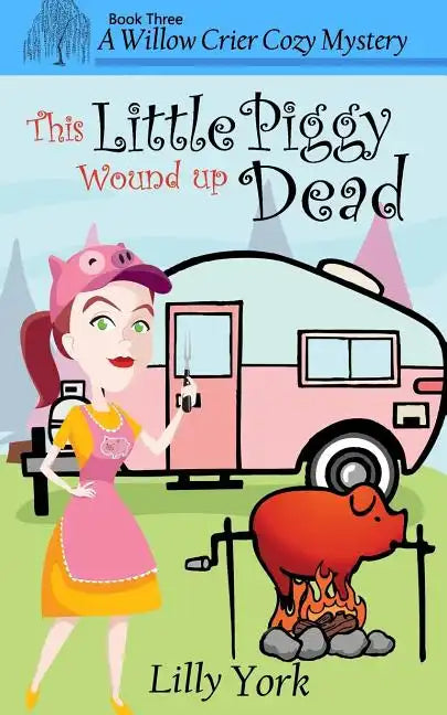 This Little Piggy Wound Up Dead (a Willow Crier Cozy Mystery Book 3) - Paperback