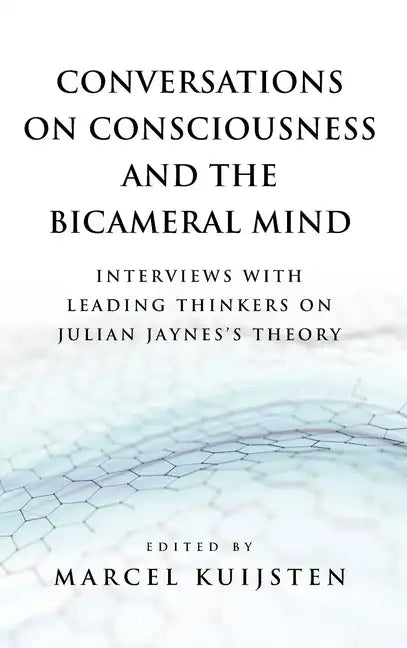 Conversations on Consciousness and the Bicameral Mind: Interviews with Leading Thinkers on Julian Jaynes's Theory - Hardcover
