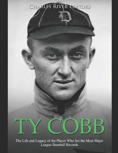 Ty Cobb: The Life and Legacy of the Player Who Set the Most Major League Baseball Records - Paperback