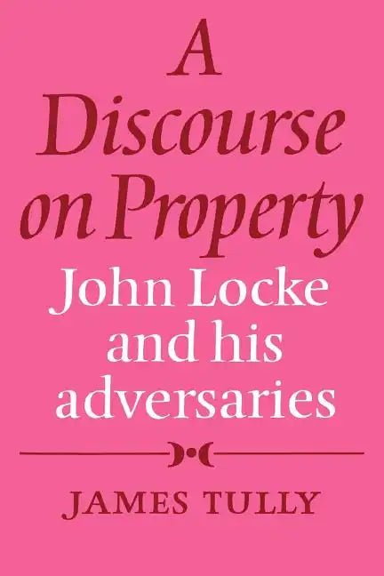 A Discourse on Property: John Locke and His Adversaries - Paperback