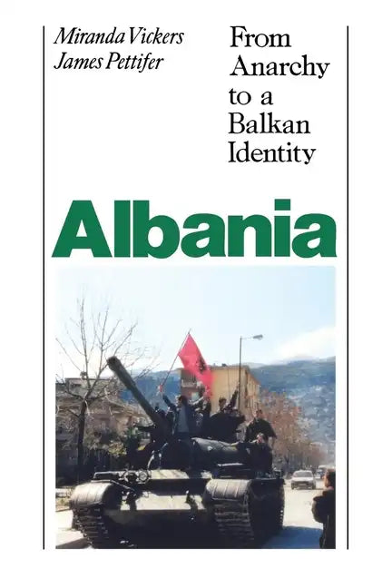 Albania (with New Postscript): From Anarchy to Balkan Identity - Paperback