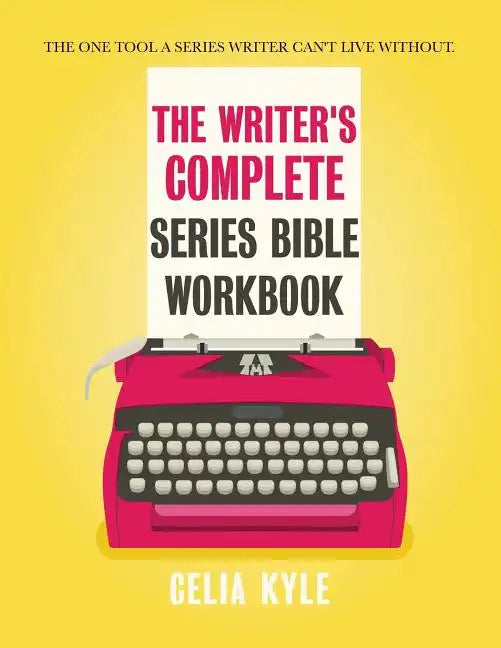 The Writer's Complete Series Bible Workbook: The one tool a series writer can't live without. - Paperback