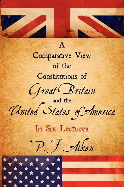 A Comparative View of the Constitutions of Great Britain and the United States of America - Paperback