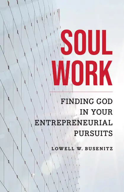 Soul Work: Finding God in Your Entrepreneurial Pursuits - Paperback
