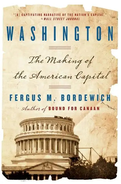 Washington: How Slaves, Idealists, and Scoundrels Created the Nation's Capital - Paperback