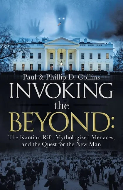 Invoking the Beyond: The Kantian Rift, Mythologized Menaces, and the Quest for the New Man - Paperback