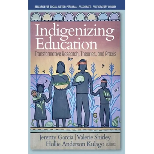 Indigenizing Education: Transformative Research, Theories, and Praxis - Hardcover