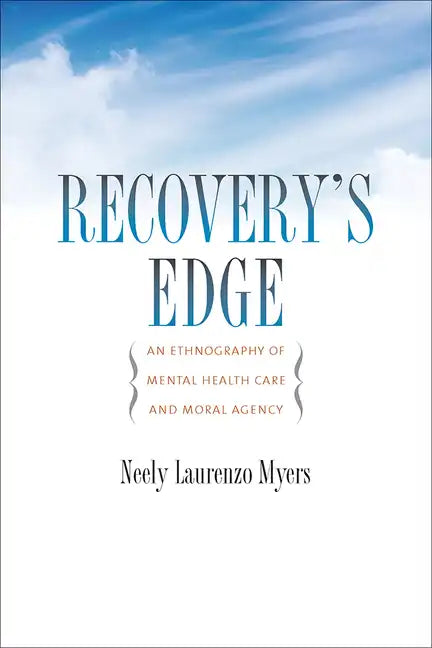 Recovery's Edge: An Ethnography of Mental Health Care and Moral Agency - Paperback
