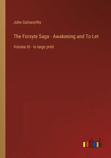 The Forsyte Saga - Awakening and To Let: Volume III - in large print - Paperback