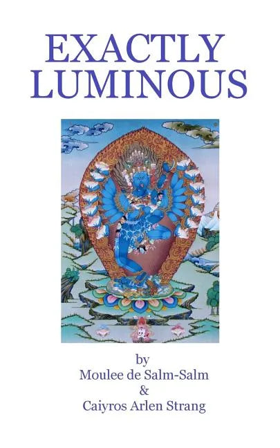 Exactly Luminous: The erotic spiritual poems of the 6th Dalai Lama, Tsanyang Gyatso - Paperback