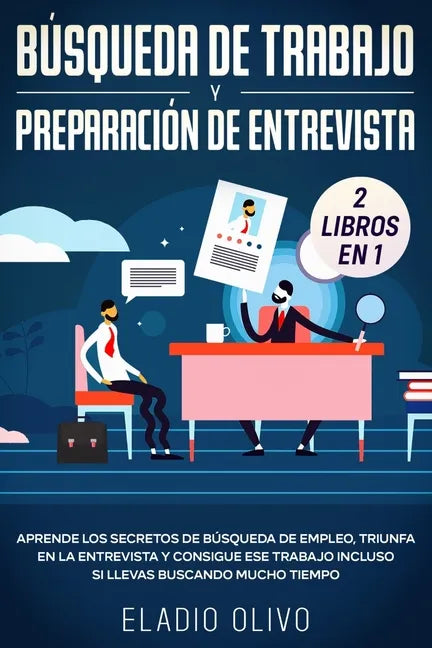 Búsqueda de trabajo y preparación de entrevista 2 libros en 1: Aprende los secretos de búsqueda de empleo, triunfa en la entrevista y consigue ese tra - Paperback