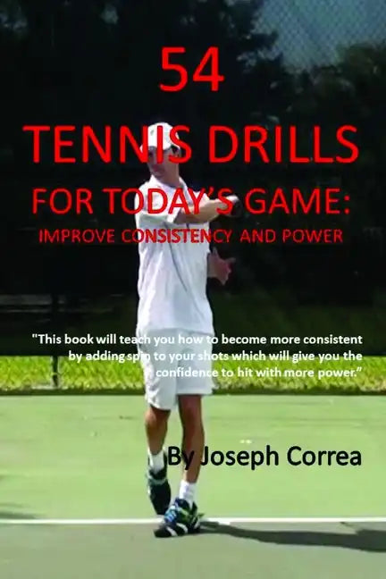 54 Tennis Drills for Today's Game: Improve Consistency and Power - Paperback