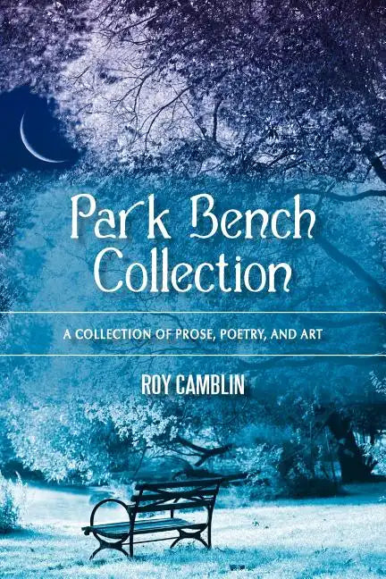 Park Bench Collection: A Collection of Prose, Poetry, and Art - Paperback