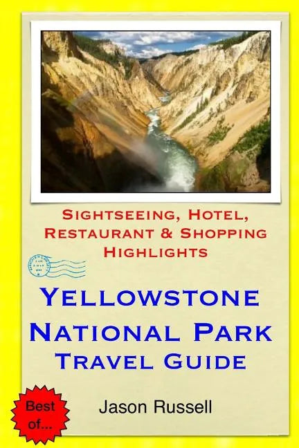 Yellowstone National Park Travel Guide: Sightseeing, Hotel, Restaurant & Shopping Highlights - Paperback
