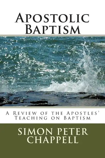 Apostolic Baptism: A Review of the Apostles' Teaching on Baptism - Paperback