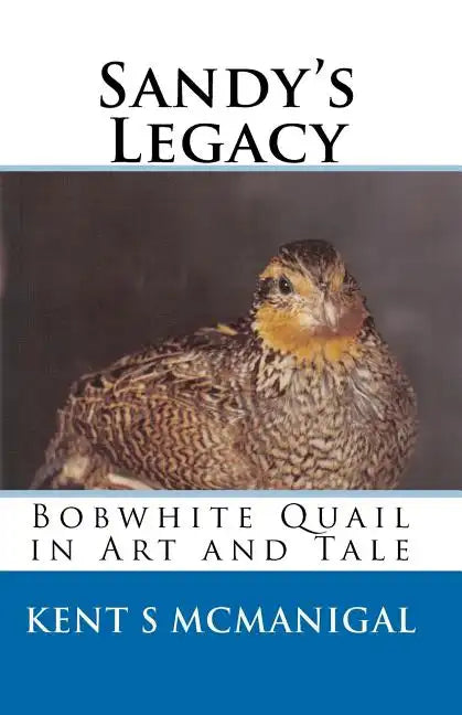 Sandy's Legacy: Bobwhite Quail in Art and Tale - Paperback