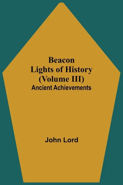 Beacon Lights of History (Volume III): Ancient Achievements - Paperback