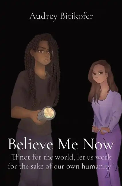 Believe Me Now: If not for the world, let us work for the sake of our own humanity - Paperback
