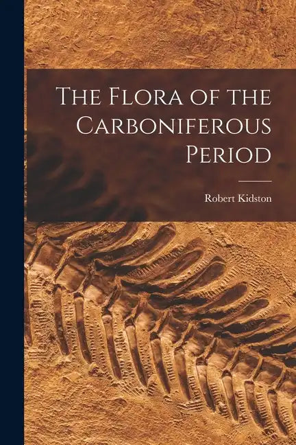 The Flora of the Carboniferous Period - Paperback