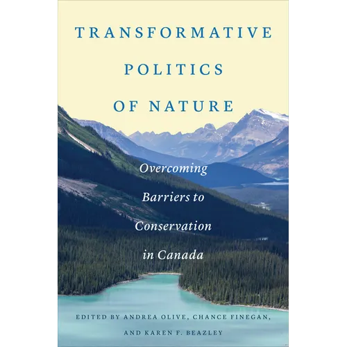 Transformative Politics of Nature: Overcoming Barriers to Conservation in Canada - Paperback
