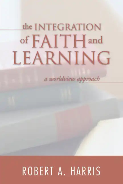 The Integration of Faith and Learning - Paperback