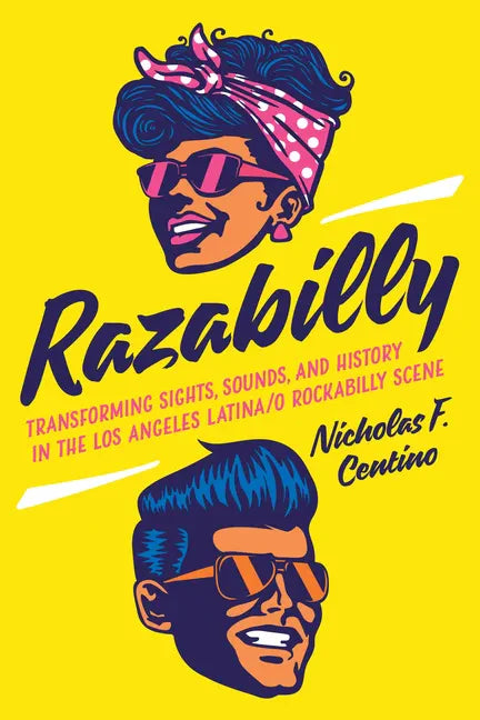 Razabilly: Transforming Sights, Sounds, and History in the Los Angeles Latina/o Rockabilly Scene - Hardcover