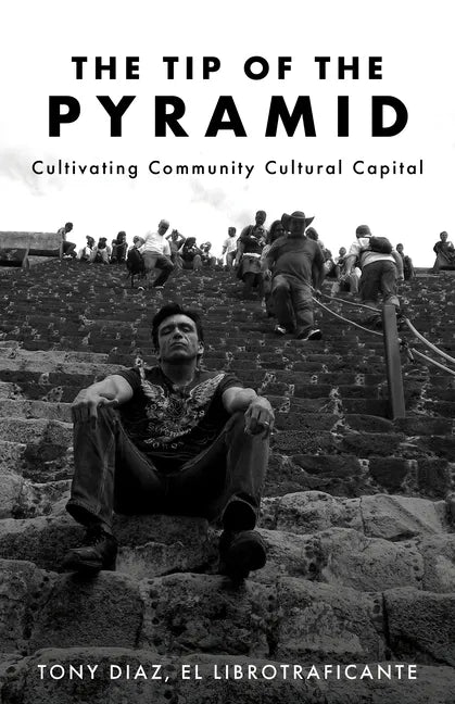 The Tip of the Pyramid: Cultivating Community Cultural Capital - Paperback