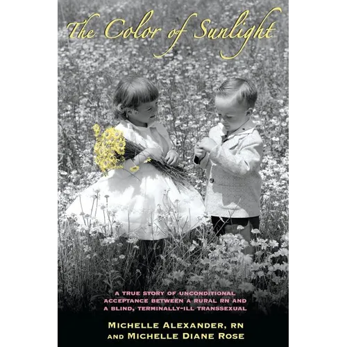 The Color of Sunlight: A True Story Of Unconditional Acceptance Between A Rural RN and a Blind, Terminally-Ill Transsexual - Paperback