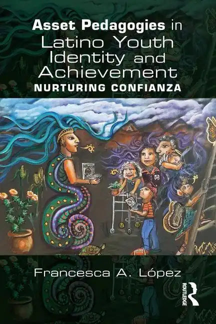 Asset Pedagogies in Latino Youth Identity and Achievement: Nurturing Confianza - Paperback