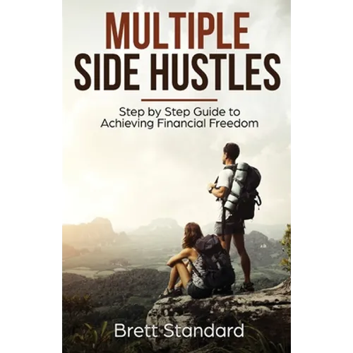 Multiple Side Hustles: Step by Step Guide to Achieving Financial Freedom - Paperback