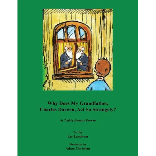 Why Does My Grandfather, Charles Darwin, Act So Strangely?: As Told by Bernard Darwin - Paperback