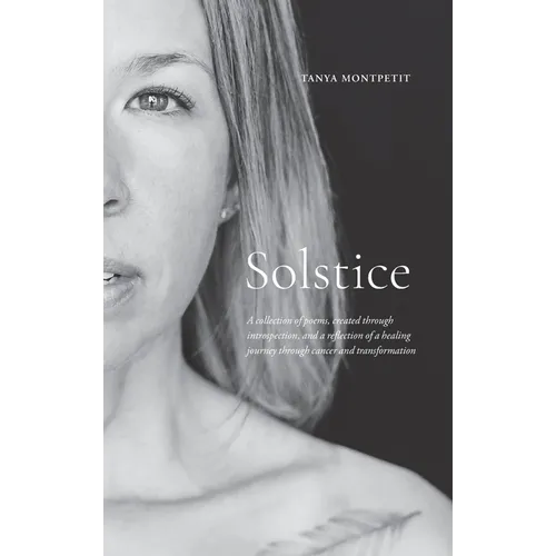 Solstice: A collection of poems, created through introspection, and a reflection of a healing journey through cancer and transformation - Hardcover