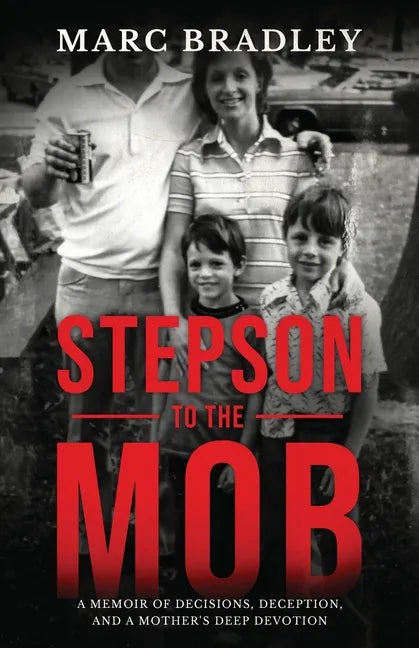 Stepson to the Mob: A Memoir of Decisions, Deception, and a Mother's Deep Devotion - Paperback