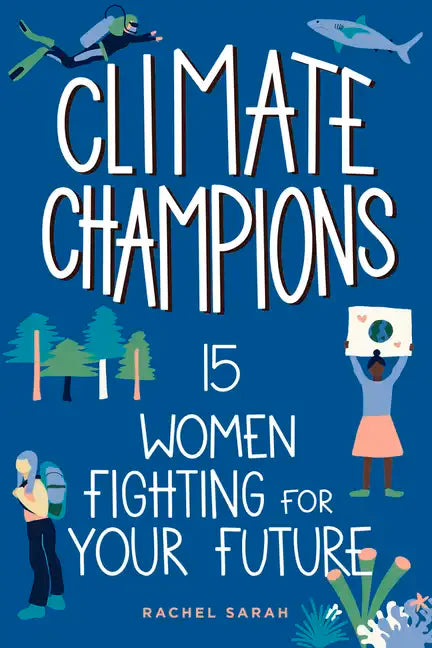 Climate Champions: 15 Women Fighting for Your Future - Hardcover