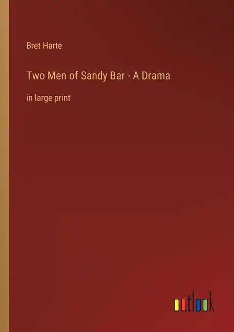 Two Men of Sandy Bar - A Drama: in large print - Paperback