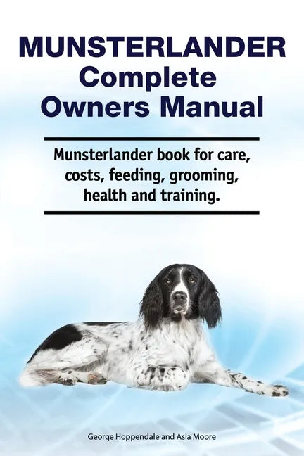 Munsterlander Complete Owners Manual. Munsterlander book for care, costs, feeding, grooming, health and training. - Paperback