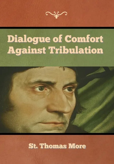 Dialogue of Comfort against Tribulation - Hardcover