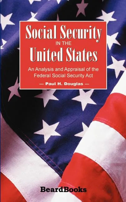 Social Security in the United States: An Analysis and Appraisal of the Federal Social Security Act - Paperback