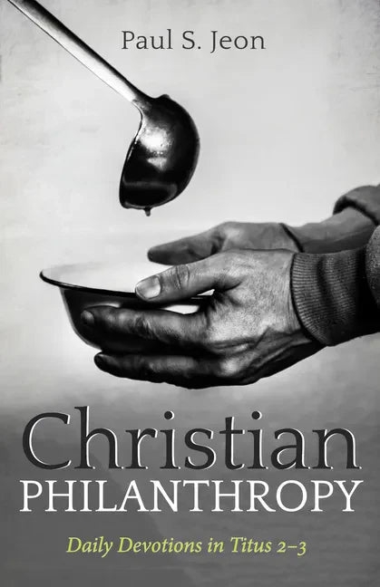 Christian Philanthropy: Daily Devotions in Titus 2-3 - Hardcover
