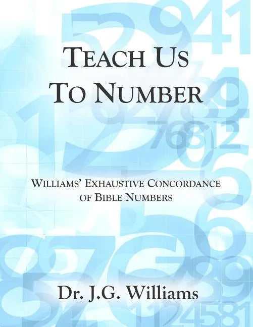 Teach Us To Number - English: Williams' Exhaustive Concordance of Bible Numbers - Paperback