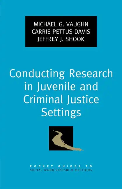Conducting Research in Juvenile and Criminal Justice Settings - Paperback