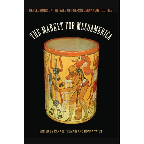 The Market for Mesoamerica: Reflections on the Sale of Pre-Columbian Antiquities - Paperback