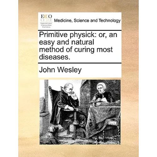 Primitive Physick: Or, an Easy and Natural Method of Curing Most Diseases. - Paperback