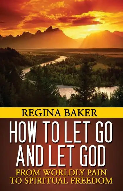 How To Let Go and Let God: From Worldly Pain to Spiritual Freedom - Paperback