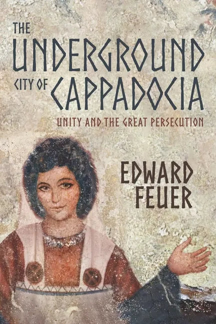 The Underground City of Cappadocia: Unity and The Great Persecution - Paperback